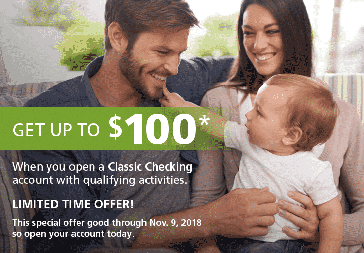Get up to $100 when you open a Classic Checking Account