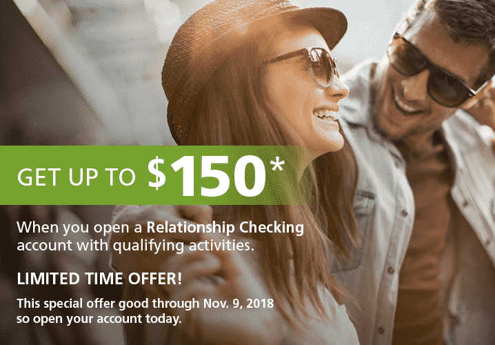 Get up to $150 and earn interest on your balance when you open a Relationship Checking Account