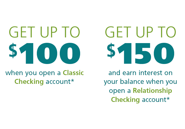 Get up to $150 and earn interest on your balance when you open a Relationship Checking Account